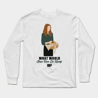 what would bree van de kamp do Long Sleeve T-Shirt